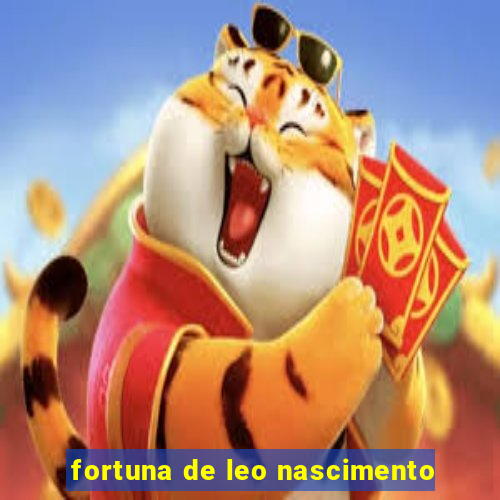 fortuna de leo nascimento